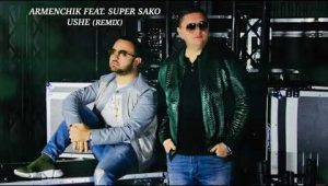 Armenchik Feat. Super Sako – Ushe (Remix)