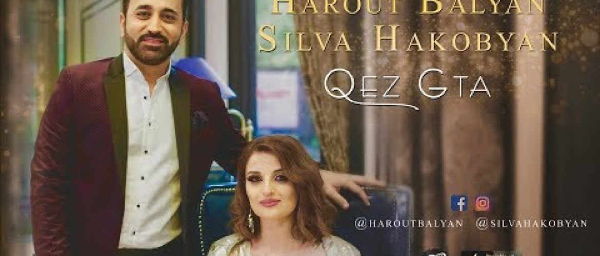 Harout Balyan Feat. Silva Hakobyan – Qez Gta